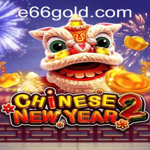 Exploring the Festive Excitement of CHINESENEWYEAR2 and the Unique Features of e66 PH Login
